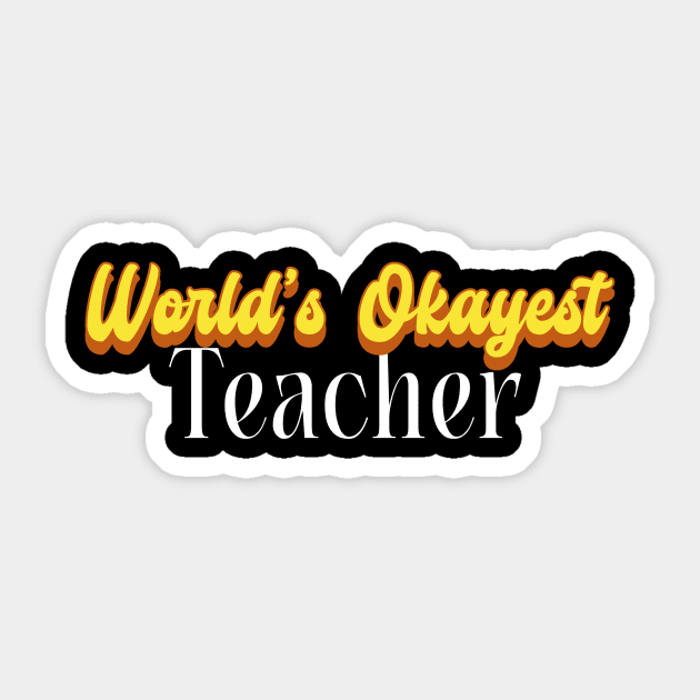 World's Okayest Teacher! Sticker by victoria@teepublic.com